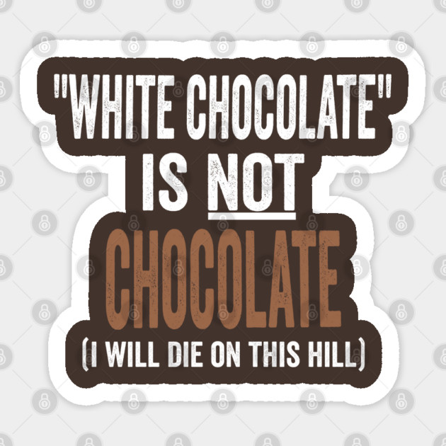 White Chocolate Is NOT Chocolate, funny sarcastic design Sticker by Luxinda