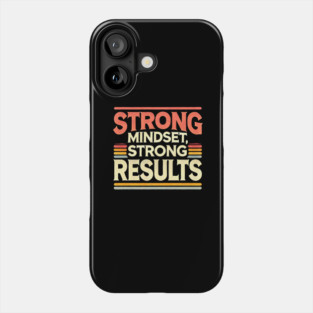 Motivational Quote Strong Mindset, Strong Results Phone Case