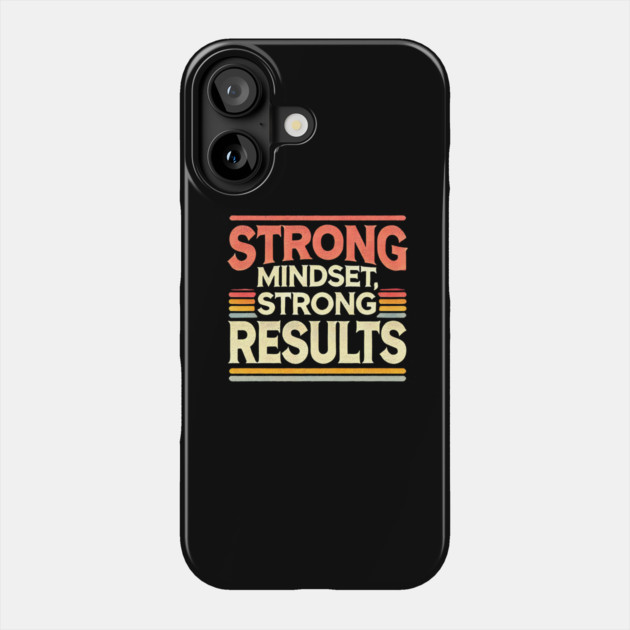 Motivational Quote Strong Mindset, Strong Results Phone Case by logiamerch