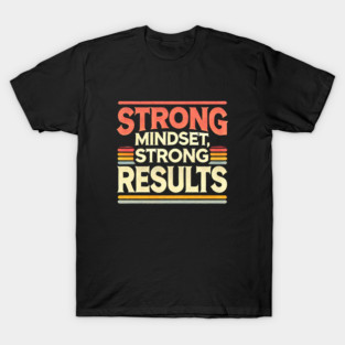 Motivational Quote Strong Mindset, Strong Results T-Shirt