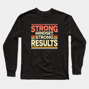 Motivational Quote Strong Mindset, Strong Results Long Sleeve T-Shirt