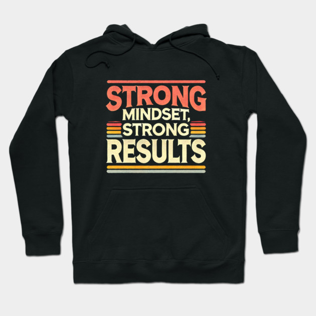 Motivational Quote Strong Mindset, Strong Results Hoodie by logiamerch