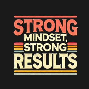 Motivational Quote Strong Mindset, Strong Results T-Shirt