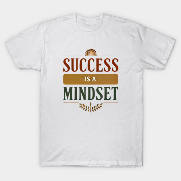 Success is a Mindset, Motivational Quote T-Shirt by logiamerch