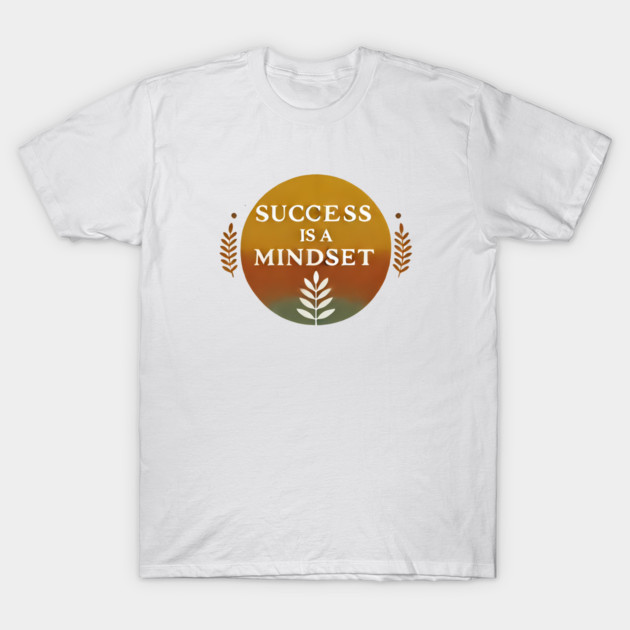 Success is a Mindset, Motivational Quote T-Shirt by logiamerch