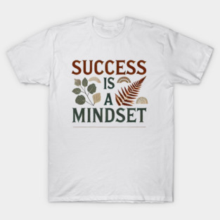 Success is a Mindset, Motivational Quote T-Shirt