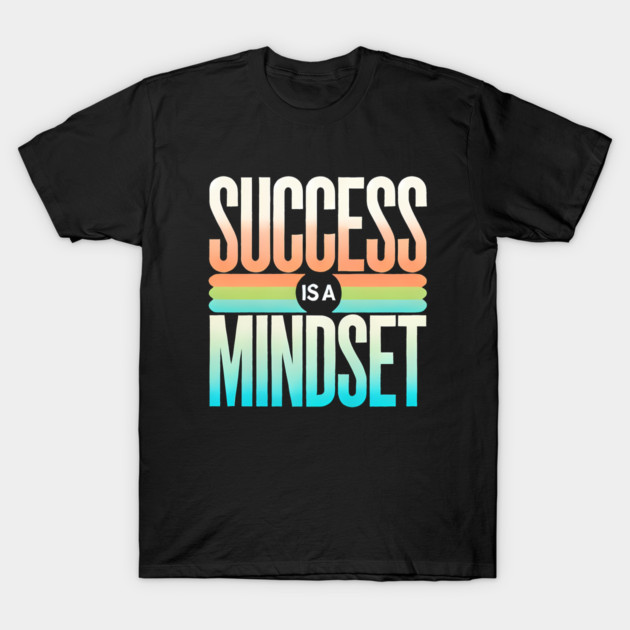 Success is a Mindset, Motivational Quote T-Shirt by logiamerch