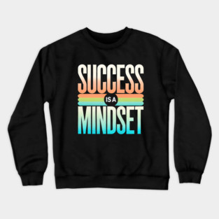 Success is a Mindset, Motivational Quote Crewneck Sweatshirt