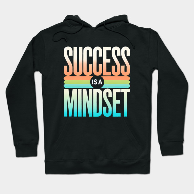 Success is a Mindset, Motivational Quote Hoodie by logiamerch