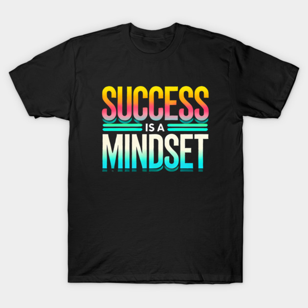 Success is a Mindset, Motivational Quote T-Shirt by logiamerch