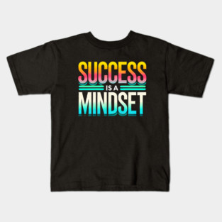 Success is a Mindset, Motivational Quote Kids T-Shirt