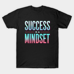 Success is a Mindset, Motivational Quote T-Shirt