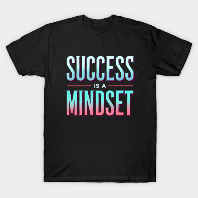 Success is a Mindset, Motivational Quote T-Shirt by logiamerch