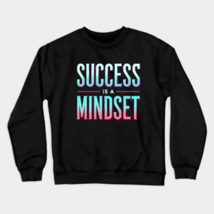Success is a Mindset, Motivational Quote Crewneck Sweatshirt