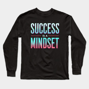 Success is a Mindset, Motivational Quote Long Sleeve T-Shirt