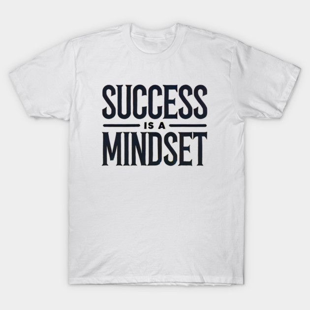 Success is a Mindset, Motivational Quote T-Shirt by logiamerch