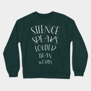 Poetry Quote Silence Speaks Louder Than Words Crewneck Sweatshirt