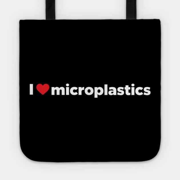 I Love Microplastics Sarcastic Environmental Activism Tote by Anticorporati
