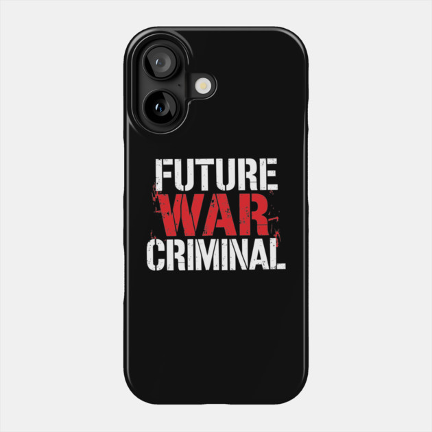 Future War Criminal Meme Inspired Offensive Sarcasm Phone Case by Anticorporati