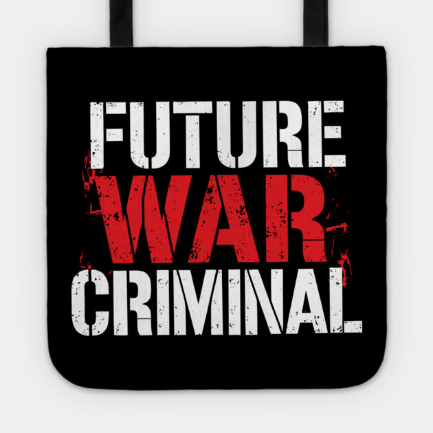 Future War Criminal Meme Inspired Offensive Sarcasm Tote by Anticorporati