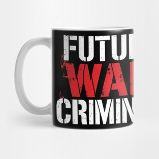 Future War Criminal Meme Inspired Offensive Sarcasm Mug