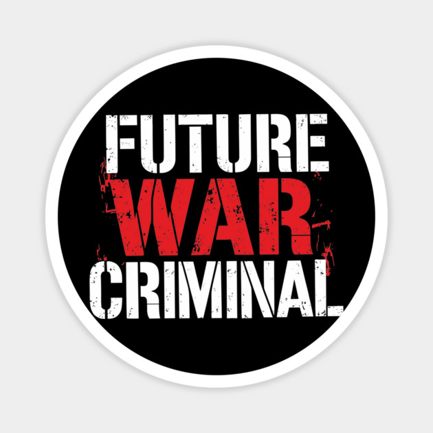 Future War Criminal Meme Inspired Offensive Sarcasm Magnet by Anticorporati
