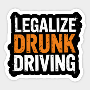 Legalize Drunk Driving Sarcastic Provocative Humor Magnet