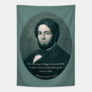 Herman Melville quote: It is the easiest thing in the world for a man to look as if he had a great secret in him. Tapestry