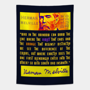 Herman Melville quote: Who in the rainbow can draw the line where the violet tint ends and the orange tint begins? Distinctly we see the difference of the colors, but where exactly does the one first blendingly enter into the other? Tapestry