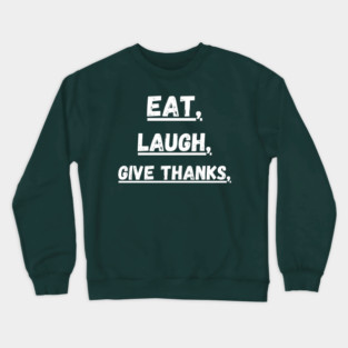 Eat Laugh Give Thanks, Thanksgiving Crewneck Sweatshirt