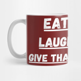 Eat Laugh Give Thanks, Thanksgiving Mug
