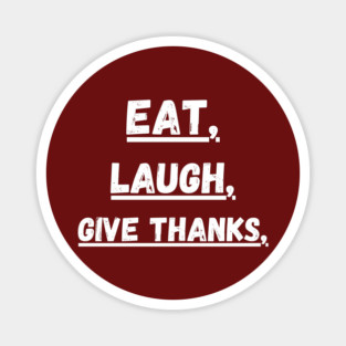 Eat Laugh Give Thanks, Thanksgiving Magnet