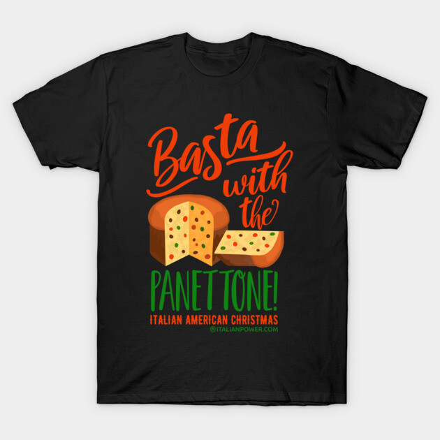 Basta with the Panettone! T-Shirt by ItalianPowerStore