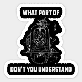 What Part Of Dont You Understand Engineering T-Shirt Sticker