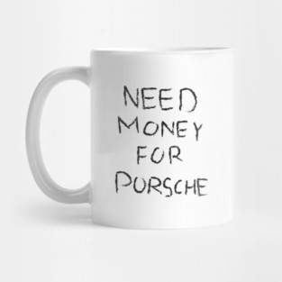 need money for porsche Mug
