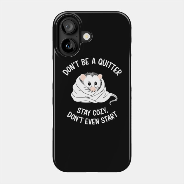 Don't Be a Quitter Don't Event Start Demotivational Sarcasm Phone Case by Anticorporati