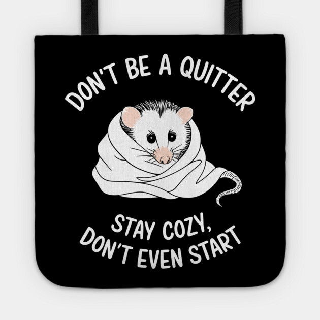 Don't Be a Quitter Don't Event Start Demotivational Sarcasm Tote by Anticorporati