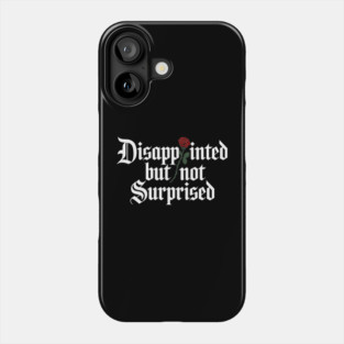 Disappointed But Not Surprised Sarcasm Dry Humor Phone Case