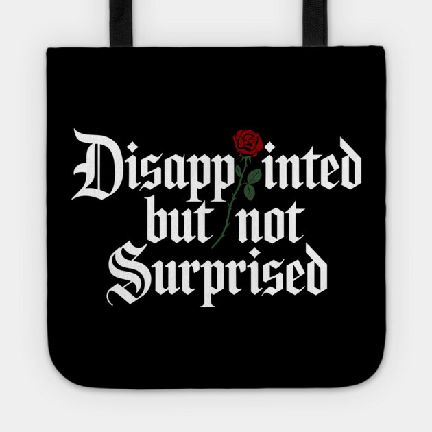 Disappointed But Not Surprised Sarcasm Dry Humor Tote by Anticorporati