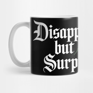 Disappointed But Not Surprised Sarcasm Dry Humor Mug