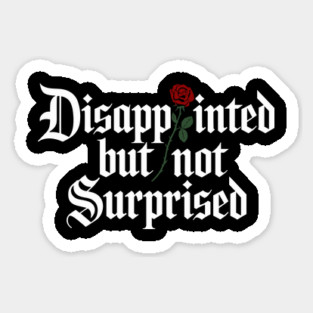 Disappointed But Not Surprised Sarcasm Dry Humor Sticker