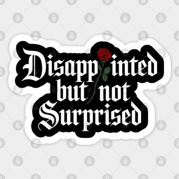 Disappointed But Not Surprised Sarcasm Dry Humor Sticker by Anticorporati