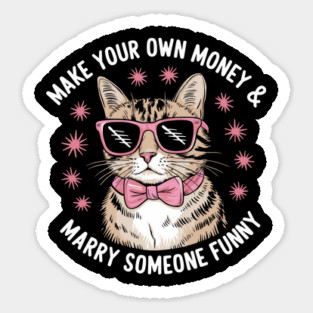 Make Your Own Money and Marry Someone Funny Sticker