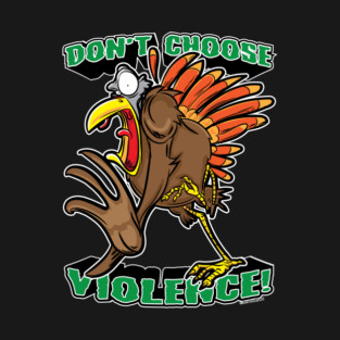 Scared Thanksgiving Turkey Don't Choose Violence T-Shirt