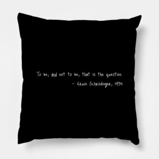 Shakespeare meets Schrodinger. White text on dark Pillow
