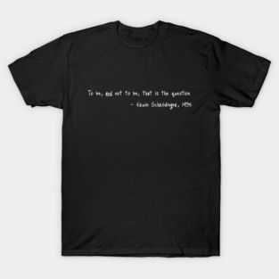 Shakespeare meets Schrodinger. White text on dark T-Shirt
