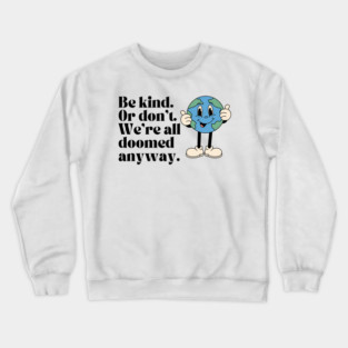 Dark humor - be kind. Or Don't Crewneck Sweatshirt