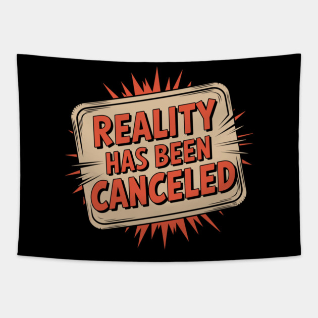 Reality Has Been Canceled Tapestry by Cosmo Gazoo