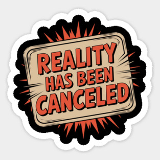 Reality Has Been Canceled Magnet