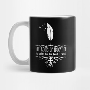 'The Roots Of Education Is Bitter' Education Shirt Mug